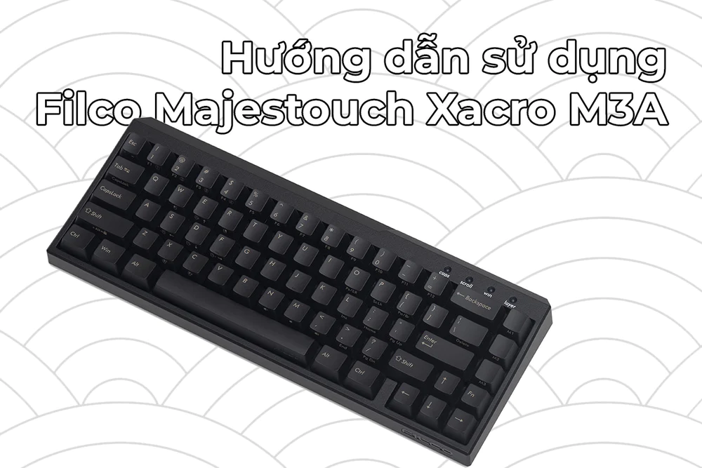 Hướng dẫn sử dụng bàn phím cơ Filco Majestouch Xacro M3A