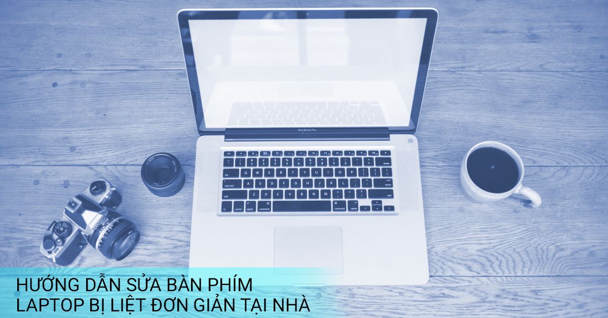 Hướng dẫn khắc phục bàn phím laptop bị liệt