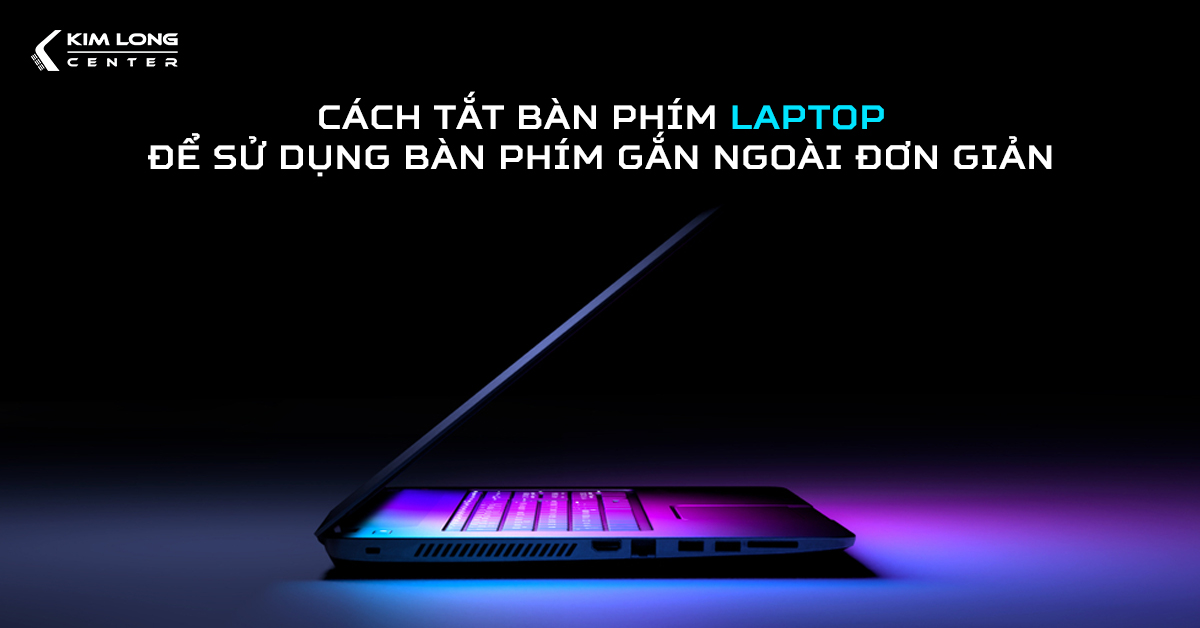 Cách tắt bàn phím laptop để dùng bàn phím rời cực đơn giản