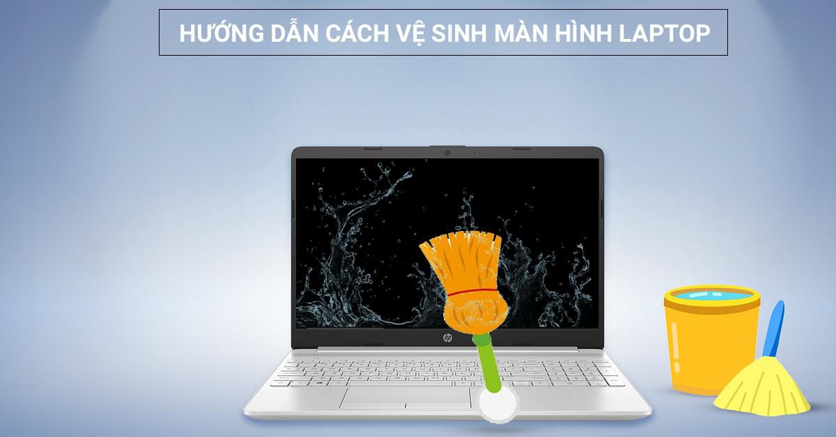 Hướng Dẫn Cách Vệ Sinh Màn Hình Laptop