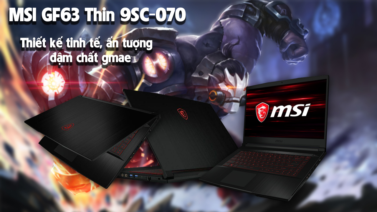 Laptop gaming MSI GF63 THIN 9SC-070VN: Hòa vào trào lưu giá rẻ