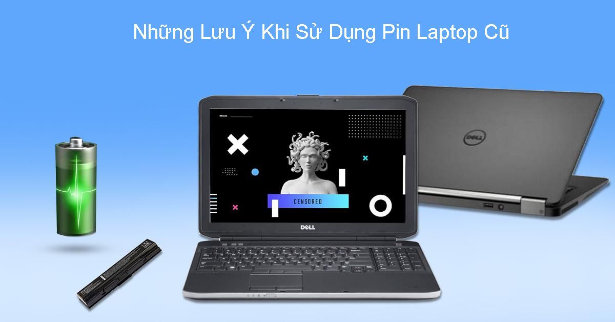 Những Lưu Ý Khi Sử Dụng Pin Laptop Cũ