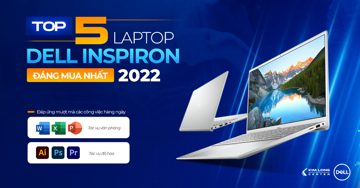 Top 5 Laptop Dell Inspiron đáng mua năm 2022